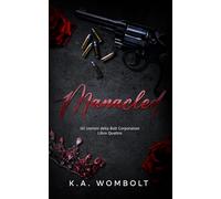 Manacled: Un'oscura storia d'amore tra nemici e amanti della mafia miliardaria (Gli uomini della Bolt Corporation, libro quattro)(Italian Edition)