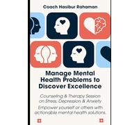 Manage Mental Health Problems to Discover Excellence: Counseling & Therapy Session on Stress, Depression & Anxiety
