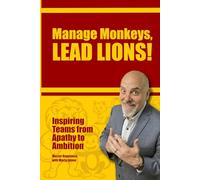 Manage Monkeys, LEAD LIONS!: Inspire Teams from Apathy to Ambition!