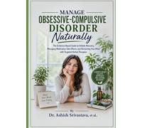 Manage Obsessive-Compulsive Disorder Naturally: The Evidence-Based Guide to Holistic Recovery, Managing Medication Side Effects, and Reclaiming Your Mind with Targeted Herbal Therapies