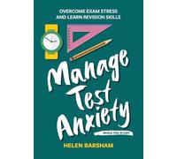 Manage Test Anxiety While You Study: Overcome Exam Stress and Learn Revision Skills