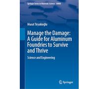 Manage the Damage: A Guide for Aluminum Foundries to Survive and Thrive: Science and Engineering