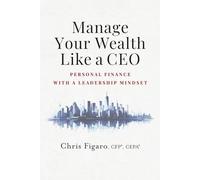 Manage Your Wealth Like a CEO: Personal Finance With a Leadership Mindset