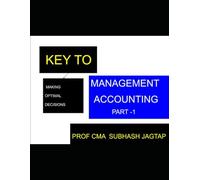 MANAGEMENT ACCOUNTING PART 1: For Making OPTIMAL DECISIONS