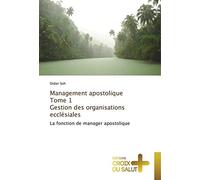 Management apostolique Tome 1 Gestion des organisations ecclésiales: La fonction de manager apostolique