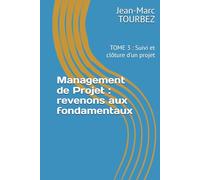 Management de Projet : revenons aux fondamentaux: TOME 3 : Suivi et clôture d'un projet
