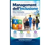 MANAGEMENT DELL' INCLUSIONE: Oltre l’etichetta: modelli organizzativi e governo delle relazioni nella cura