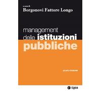 Management delle istituzioni pubbliche - 2015 - EGEA (I Manuali)