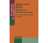 Management dell'economia circolare. Principi, drivers, modelli di business e misurazione