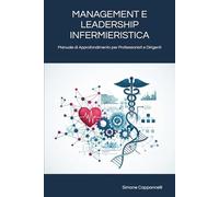 MANAGEMENT E LEADERSHIP INFERMIERISTICA: Manuale di Approfondimento per Professionisti e Dirigenti