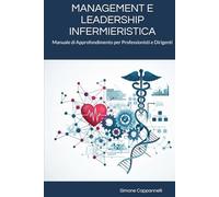 MANAGEMENT E LEADERSHIP INFERMIERISTICA: Manuale di Approfondimento per Professionisti e Dirigenti