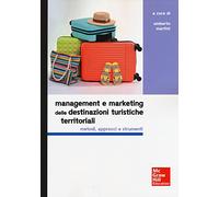 Management e marketing delle destinazioni turistiche territoriali. Metodi, approcci e strumenti