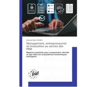 Management, entrepreneuriat et innovation au service des PME: Repères essentiels pour comprendre, décider et agir dans les écosystèmes économiques émergents