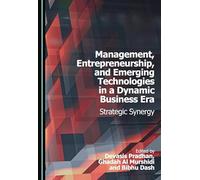 Management, Entrepreneurship, and Emerging Technologies in a Dynamic Business Era: Strategic Synergy