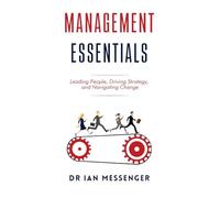 Management Essentials: Leading People, Driving Strategy, and Navigating Change