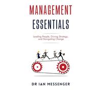 Management Essentials: Leading People, Driving Strategy, and Navigating Change