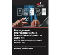 Management, imprenditorialità e innovazione al servizio delle PMI: Elementi fondamentali per comprendere, decidere e agire