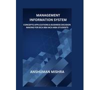 Management information system: Concepts applications & business decision making for bca bba mca mba students