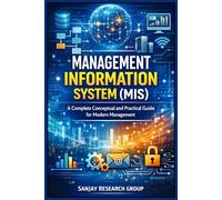 Management Information System (MIS): A Complete Conceptual and Practical Guide for Modern Management: 11