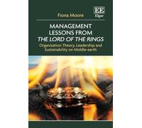 Management Lessons from The Lord of the Rings: Organization Theory, Leadership and Sustainability on Middle-Earth