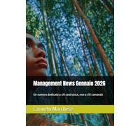 Management News Gennaio 2026: Un numero dedicato a chi costruisce, non a chi comanda: 6