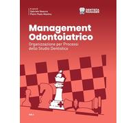 Management odontoiatrico. Organizzazione per processi dello studio dentistico