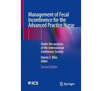 Management of Fecal Incontinence for the Advanced Practice Nurse: Under the Auspices of the International Continence Society