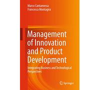 Management of Innovation and Product Development: Integrating Business and Technological Perspectives