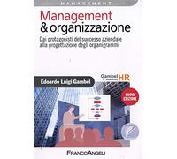 Management & Organizzazione. Dai protagonisti del successo aziendale alla progettazione degli organigrammi