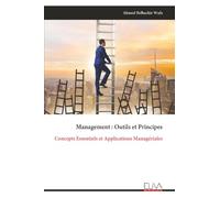 Management : Outils et Principes: Concepts Essentiels et Applications Managériales