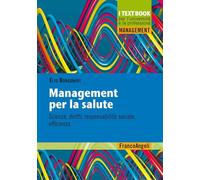 Management per la salute. Scienza, diritti, responsabilità sociale, efficienza