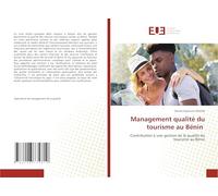 Management qualité du tourisme au Bénin: Contribution à une gestion de la qualité du tourisme au Bénin