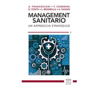 Management sanitario. Un approccio strategico - Francesconi Andrea, Cembra...