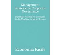 Management Strategico e Corporate Governance: Materiale riassuntivo strategico Studia Meglio e in Meno Tempo!