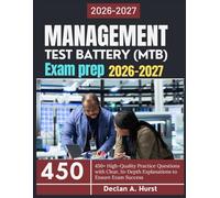 Management Test Battery (MTB) Exam Prep 2026-2027: 450+ High-Quality Practice Questions with Clear, In-Depth Explanations to Ensure Exam Success