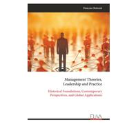 Management Theories, Leadership and Practice: Historical Foundations, Contemporary Perspectives, and Global Applications