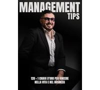 Management Tips: 120+1 Chiavi d'Oro per vincere nella vita e nel business