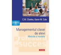Managementul clasei de elevi. Metode si modele - C.M. Charles, Karen M. Cole