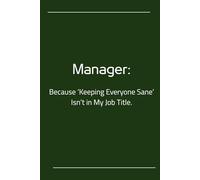 Manager: Because 'Keeping Everyone Sanę' Isn't in My Job Title.: Funny Sarcastic Lined Journal for Women and Men | 6x9 Notebook for Office Corporate Humorous Coworker Appreciation Gift