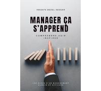 Manager, ça s’apprend !: Comprendre, agir, inspirer : les bases d’un management humain et efficace