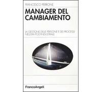 Manager del cambiamento. La gestione delle persone e dei processi nell'era post-industriale