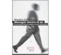 Manager dentro di sé. Come sopravvivere ai rapporti umani nell'azienda
