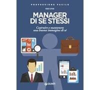 Manager di se stessi. Costruire e mantenere una buona immagine di sé