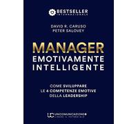 Manager Emotivamente Intelligente: Come sviluppare le 4 competenze emotive della leadership