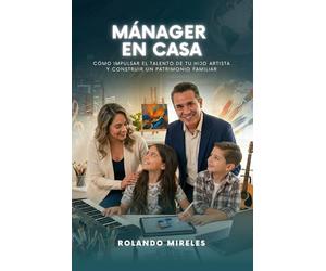 MÁNAGER EN CASA: Cómo impulsar el talento de tu hijo artista y construir un patrimonio familiar
