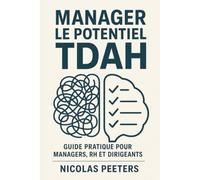 Manager le Potentiel TDAH | Guide pratique pour managers, RH et dirigeants: Les méthodes concrètes pour accompagner les collaborateurs TDAH tout en améliorant la performance de l'équipe