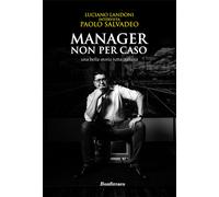Manager non per caso, una bella storia tutta italiana - Landoni Luciano