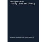 Manager Notes: Turning Chaos Into Meetings: Journal, Notes, Ideas, Actions, Priorities, Checklists, Milestones, Log | Meeting Notes Organizer | Daily ... Tool | Funny Work Gift for Manager