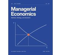 Managerial Economics: Markets, Strategy, and Decisions