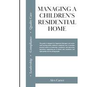 Managing a Children’s Residential Home: Leadership, Compliance and Creating Positive Outcomes
